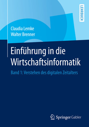 Buchcover Einführung in die Wirtschaftsinformatik | Claudia Lemke | EAN 9783662440643 | ISBN 3-662-44064-4 | ISBN 978-3-662-44064-3