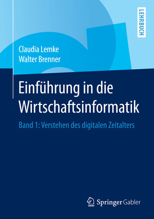 Buchcover Einführung in die Wirtschaftsinformatik | Claudia Lemke | EAN 9783662440650 | ISBN 3-662-44065-2 | ISBN 978-3-662-44065-0