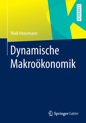 Buchcover Dynamische Makroökonomik | Maik Heinemann | EAN 9783662441558 | ISBN 3-662-44155-1 | ISBN 978-3-662-44155-8