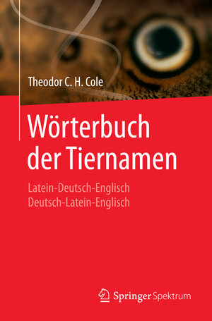 Buchcover Wörterbuch der Tiernamen | Theodor C. H. Cole | EAN 9783662442418 | ISBN 3-662-44241-8 | ISBN 978-3-662-44241-8