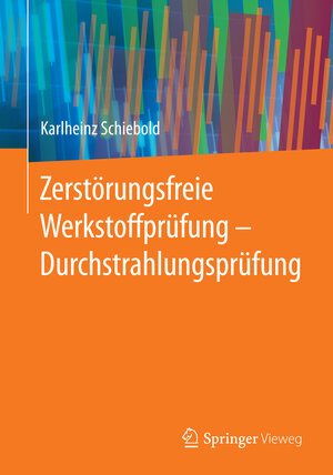 Buchcover Zerstörungsfreie Werkstoffprüfung - Durchstrahlungsprüfung | Karlheinz Schiebold | EAN 9783662446683 | ISBN 3-662-44668-5 | ISBN 978-3-662-44668-3