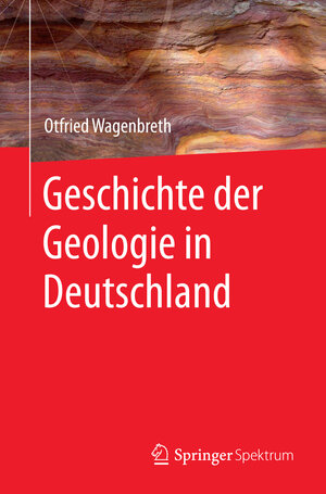 Buchcover Geschichte der Geologie in Deutschland | Otfried Wagenbreth | EAN 9783662447116 | ISBN 3-662-44711-8 | ISBN 978-3-662-44711-6
