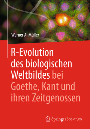 Buchcover R-Evolution - des biologischen Weltbildes bei Goethe, Kant und ihren Zeitgenossen | Werner A. Müller | EAN 9783662447932 | ISBN 3-662-44793-2 | ISBN 978-3-662-44793-2