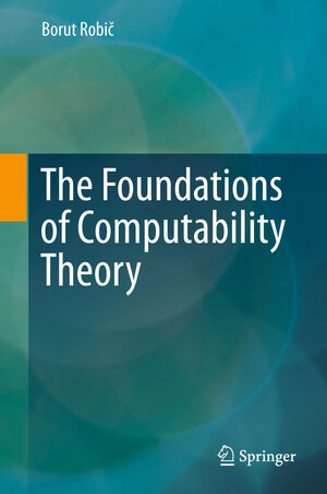 Buchcover The Foundations of Computability Theory | Borut Robič | EAN 9783662448083 | ISBN 3-662-44808-4 | ISBN 978-3-662-44808-3
