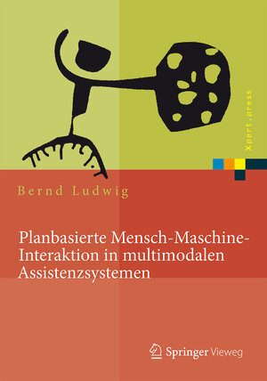 Buchcover Planbasierte Mensch-Maschine-Interaktion in multimodalen Assistenzsystemen | Bernd Ludwig | EAN 9783662448182 | ISBN 3-662-44818-1 | ISBN 978-3-662-44818-2