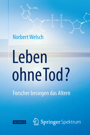 Buchcover Leben ohne Tod? | Norbert Welsch | EAN 9783662452646 | ISBN 3-662-45264-2 | ISBN 978-3-662-45264-6