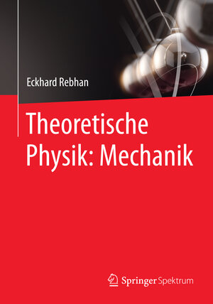 Buchcover Theoretische Physik: Mechanik | Eckhard Rebhan | EAN 9783662452950 | ISBN 3-662-45295-2 | ISBN 978-3-662-45295-0