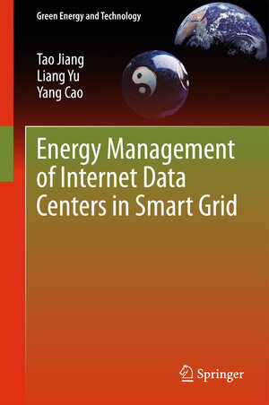 Buchcover Energy Management of Internet Data Centers in Smart Grid | Tao Jiang | EAN 9783662456750 | ISBN 3-662-45675-3 | ISBN 978-3-662-45675-0