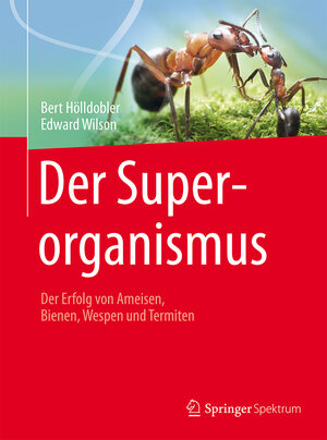 Buchcover Der Superorganismus | Bert Hölldobler | EAN 9783662461853 | ISBN 3-662-46185-4 | ISBN 978-3-662-46185-3