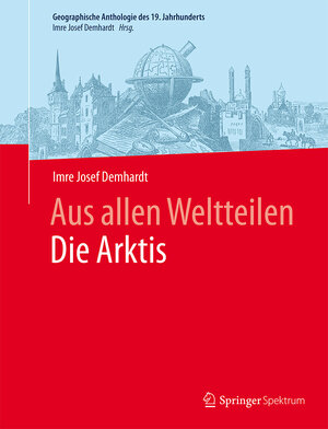 Buchcover Aus allen WeltteilenDie Arktis | Imre Josef Demhardt | EAN 9783662462768 | ISBN 3-662-46276-1 | ISBN 978-3-662-46276-8