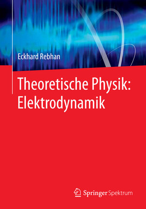 Buchcover Theoretische Physik: Elektrodynamik | Eckhard Rebhan | EAN 9783662462942 | ISBN 3-662-46294-X | ISBN 978-3-662-46294-2