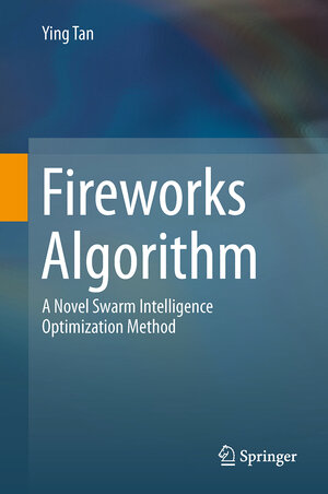 Buchcover Fireworks Algorithm | Ying Tan | EAN 9783662463536 | ISBN 3-662-46353-9 | ISBN 978-3-662-46353-6