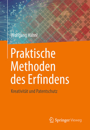 Buchcover Praktische Methoden des Erfindens | Wolfgang Hahnl | EAN 9783662464335 | ISBN 3-662-46433-0 | ISBN 978-3-662-46433-5