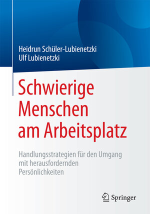 Buchcover Schwierige Menschen am Arbeitsplatz | Heidrun Schüler-Lubienetzki | EAN 9783662464427 | ISBN 3-662-46442-X | ISBN 978-3-662-46442-7
