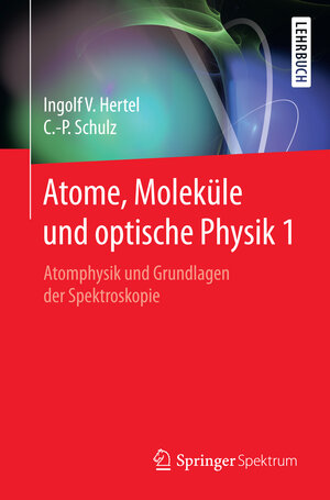 Buchcover Atome, Moleküle und optische Physik 1 | Ingolf Volker Hertel | EAN 9783662468074 | ISBN 3-662-46807-7 | ISBN 978-3-662-46807-4