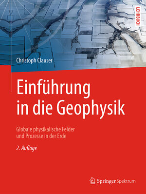 Buchcover Einführung in die Geophysik | Christoph Clauser | EAN 9783662468838 | ISBN 3-662-46883-2 | ISBN 978-3-662-46883-8