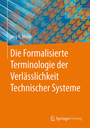 Buchcover Die Formalisierte Terminologie der Verlässlichkeit Technischer Systeme | Jörg R. Müller | EAN 9783662469224 | ISBN 3-662-46922-7 | ISBN 978-3-662-46922-4