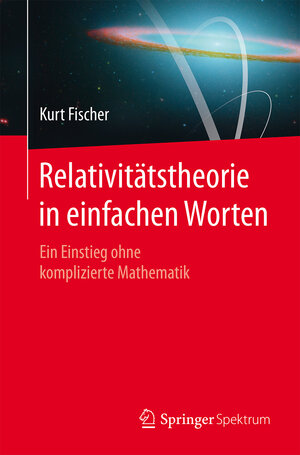 Buchcover Relativitätstheorie in einfachen Worten | Kurt Fischer | EAN 9783662469651 | ISBN 3-662-46965-0 | ISBN 978-3-662-46965-1