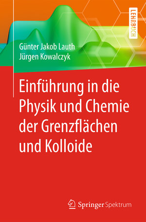 Buchcover Einführung in die Physik und Chemie der Grenzflächen und Kolloide | Günter Jakob Lauth | EAN 9783662470183 | ISBN 3-662-47018-7 | ISBN 978-3-662-47018-3