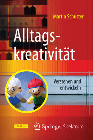 Buchcover Alltagskreativität | Martin Schuster | EAN 9783662470268 | ISBN 3-662-47026-8 | ISBN 978-3-662-47026-8