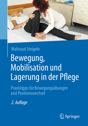 Buchcover Bewegung, Mobilisation und Lagerung in der Pflege | Waltraud Steigele | EAN 9783662472705 | ISBN 3-662-47270-8 | ISBN 978-3-662-47270-5