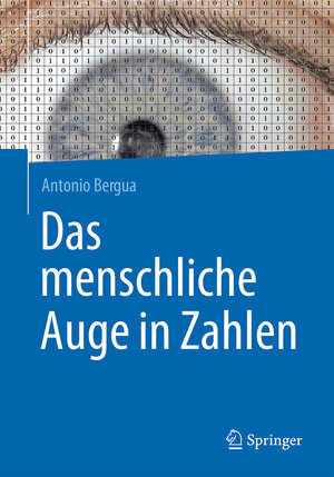 Buchcover Das menschliche Auge in Zahlen | Antonio Bergua | EAN 9783662472835 | ISBN 3-662-47283-X | ISBN 978-3-662-47283-5