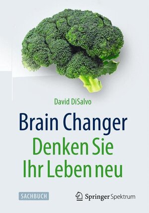 Buchcover Brain Changer - Denken Sie Ihr Leben neu | David DiSalvo | EAN 9783662472873 | ISBN 3-662-47287-2 | ISBN 978-3-662-47287-3