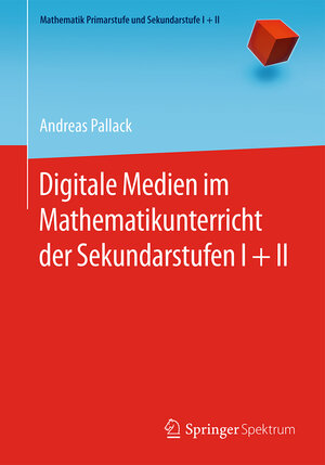 Buchcover Digitale Medien im Mathematikunterricht der Sekundarstufen I + II | Andreas Pallack | EAN 9783662473016 | ISBN 3-662-47301-1 | ISBN 978-3-662-47301-6