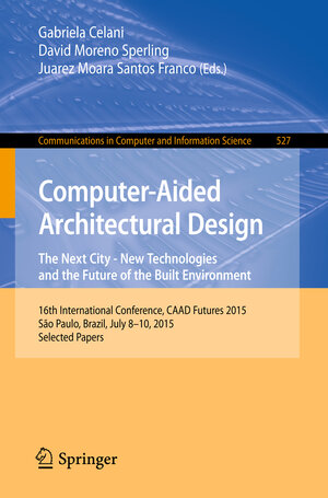 Buchcover Computer-Aided Architectural Design: The Next City – New Technologies and the Future of the Built Environment  | EAN 9783662473856 | ISBN 3-662-47385-2 | ISBN 978-3-662-47385-6