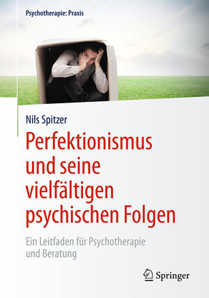 Buchcover Perfektionismus und seine vielfältigen psychischen Folgen | Nils Spitzer | EAN 9783662474754 | ISBN 3-662-47475-1 | ISBN 978-3-662-47475-4