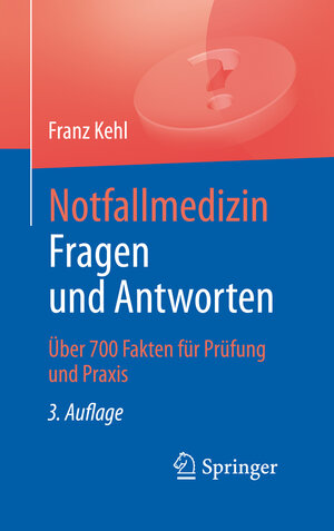 Buchcover Notfallmedizin. Fragen und Antworten | Franz Kehl | EAN 9783662475157 | ISBN 3-662-47515-4 | ISBN 978-3-662-47515-7