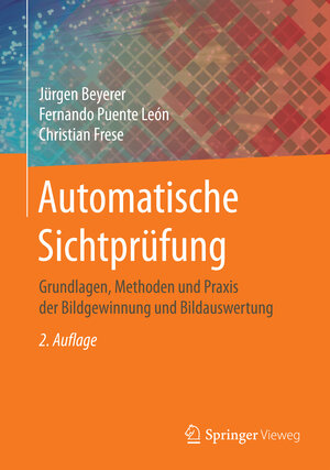 Buchcover Automatische Sichtprüfung | Jürgen Beyerer | EAN 9783662477854 | ISBN 3-662-47785-8 | ISBN 978-3-662-47785-4