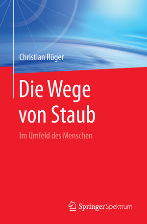 Buchcover Die Wege von Staub | Christian Rüger | EAN 9783662478400 | ISBN 3-662-47840-4 | ISBN 978-3-662-47840-0