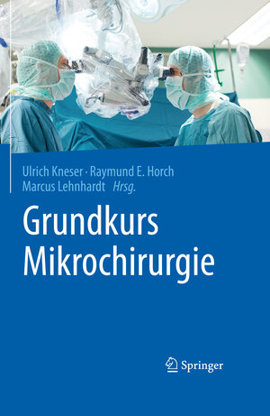 Buchcover Grundkurs Mikrochirurgie  | EAN 9783662480373 | ISBN 3-662-48037-9 | ISBN 978-3-662-48037-3