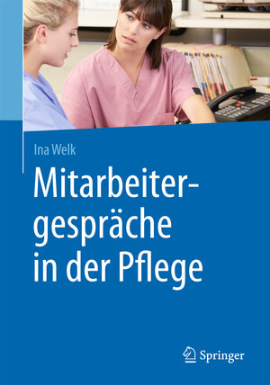 Buchcover Mitarbeitergespräche in der Pflege | Ina Welk | EAN 9783662481004 | ISBN 3-662-48100-6 | ISBN 978-3-662-48100-4