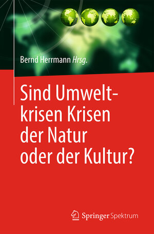 Buchcover Sind Umweltkrisen Krisen der Natur oder der Kultur?  | EAN 9783662481387 | ISBN 3-662-48138-3 | ISBN 978-3-662-48138-7