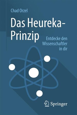 Buchcover Das Heureka-Prinzip | Chad Orzel | EAN 9783662482315 | ISBN 3-662-48231-2 | ISBN 978-3-662-48231-5