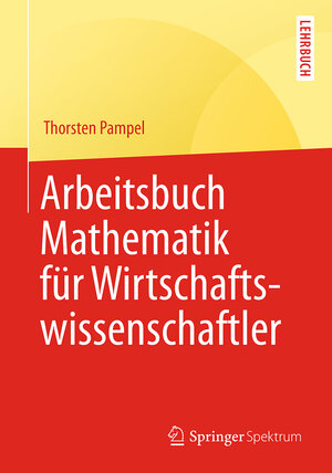 Buchcover Arbeitsbuch Mathematik für Wirtschaftswissenschaftler | Thorsten Pampel | EAN 9783662482513 | ISBN 3-662-48251-7 | ISBN 978-3-662-48251-3