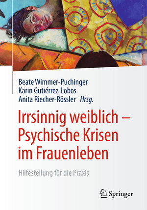 Buchcover Irrsinnig weiblich - Psychische Krisen im Frauenleben  | EAN 9783662484357 | ISBN 3-662-48435-8 | ISBN 978-3-662-48435-7