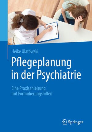Buchcover Pflegeplanung in der Psychiatrie | Heike Ulatowski | EAN 9783662485453 | ISBN 3-662-48545-1 | ISBN 978-3-662-48545-3