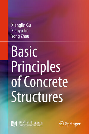 Buchcover Basic Principles of Concrete Structures | Xianglin Gu | EAN 9783662485637 | ISBN 3-662-48563-X | ISBN 978-3-662-48563-7