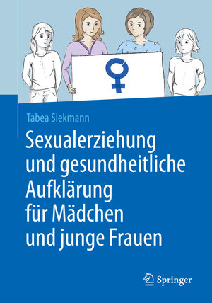 Buchcover Sexualerziehung und gesundheitliche Aufklärung für Mädchen und junge Frauen | Tabea Siekmann | EAN 9783662486016 | ISBN 3-662-48601-6 | ISBN 978-3-662-48601-6