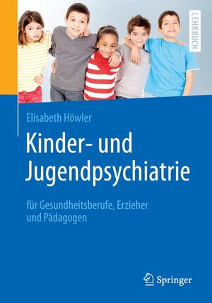 Buchcover Kinder- und Jugendpsychiatrie für Gesundheitsberufe, Erzieher und Pädagogen | Elisabeth Höwler | EAN 9783662486122 | ISBN 3-662-48612-1 | ISBN 978-3-662-48612-2