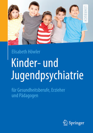 Buchcover Kinder- und Jugendpsychiatrie für Gesundheitsberufe, Erzieher und Pädagogen | Elisabeth Höwler | EAN 9783662486139 | ISBN 3-662-48613-X | ISBN 978-3-662-48613-9