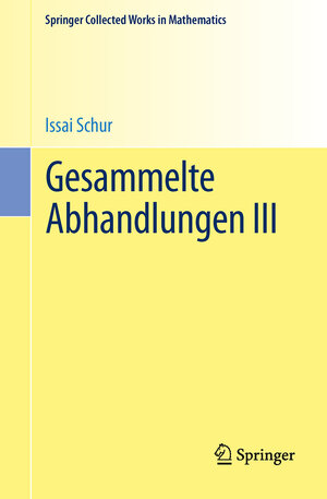 Buchcover Gesammelte Abhandlungen III | Issai Schur | EAN 9783662487549 | ISBN 3-662-48754-3 | ISBN 978-3-662-48754-9