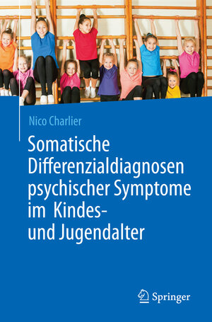Buchcover Somatische Differenzialdiagnosen psychischer Symptome im Kindes- und Jugendalter | Nico Charlier | EAN 9783662487761 | ISBN 3-662-48776-4 | ISBN 978-3-662-48776-1