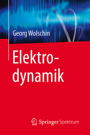 Buchcover Elektrodynamik | Georg Wolschin | EAN 9783662488539 | ISBN 3-662-48853-1 | ISBN 978-3-662-48853-9