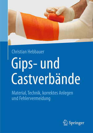 Buchcover Gips- und Castverbände | Christian Hebbauer | EAN 9783662488843 | ISBN 3-662-48884-1 | ISBN 978-3-662-48884-3
