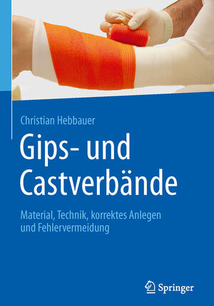 Buchcover Gips- und Castverbände | Christian Hebbauer | EAN 9783662488850 | ISBN 3-662-48885-X | ISBN 978-3-662-48885-0