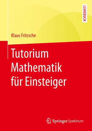 Buchcover Tutorium Mathematik für Einsteiger | Klaus Fritzsche | EAN 9783662489093 | ISBN 3-662-48909-0 | ISBN 978-3-662-48909-3